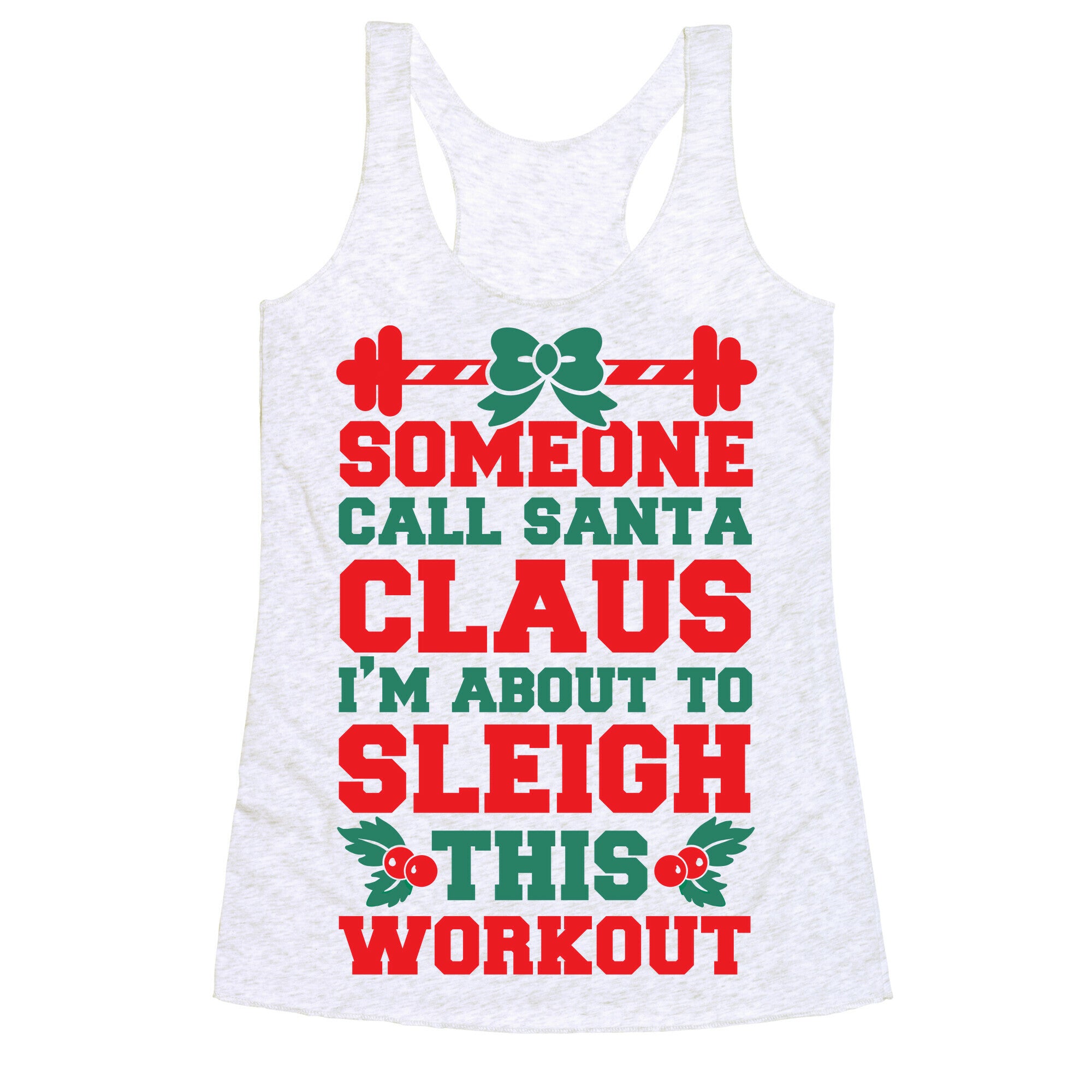 Someone Call Santa Claus I'm About To Sleigh This Workout Racerback Tank